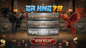 GAKING79 Xem Full Clip Da Ga Truc Tiep CPC3 Ngay 19032026 1